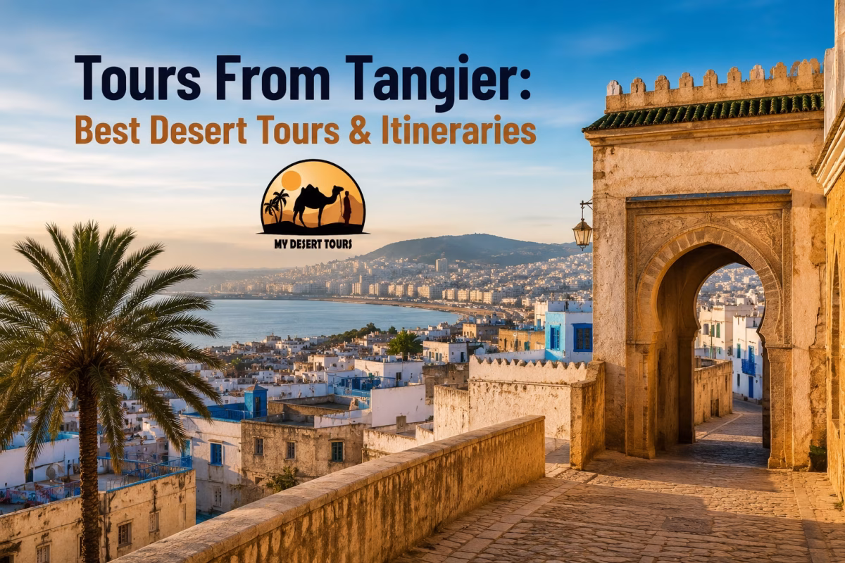 Tours From Tangier: Best Desert Tours & Itineraries