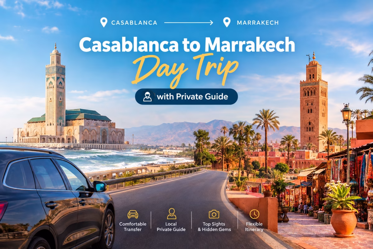 Casablanca to Marrakech day trip